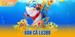 Bắn Cá LU388