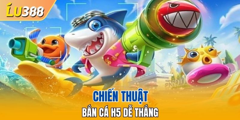 Chiến thuật bắn cá thắng lớn