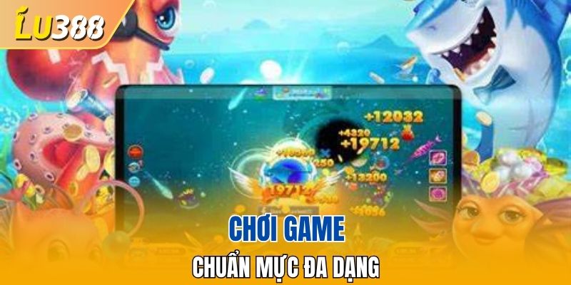 Đa dạng kiểu chơi thú vị