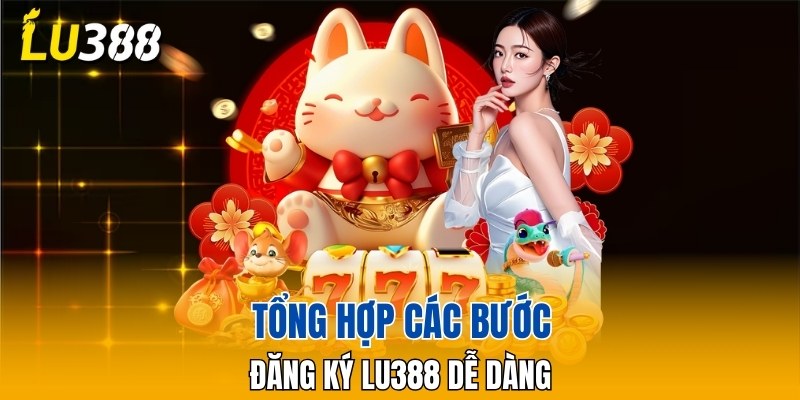 Tổng hợp các bước đăng ký LU388 dễ dàng