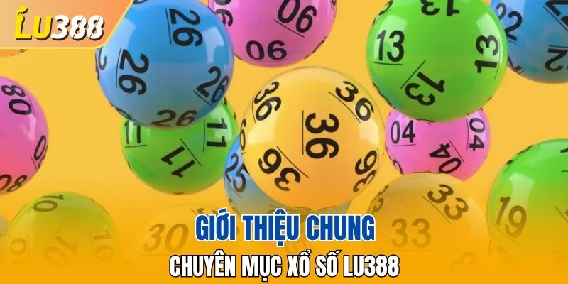 Giới thiệu chung chuyên mục xổ số LU388