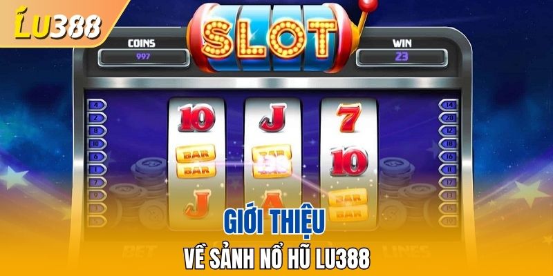Giới thiệu về sảnh nổ hũ LU388