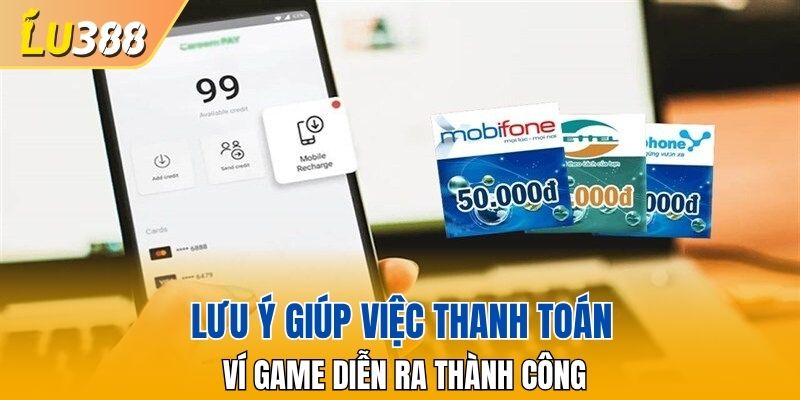 Lưu ý giúp việc thanh toán ví game diễn ra thành công