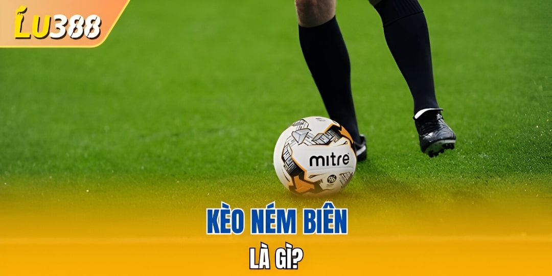 Tìm hiểu thông tin về cược kèo ném biên 