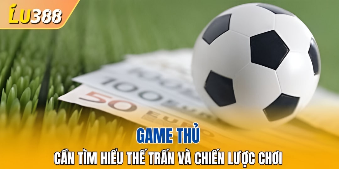 Tìm hiểu về thế trận và chiến lược thi đấu