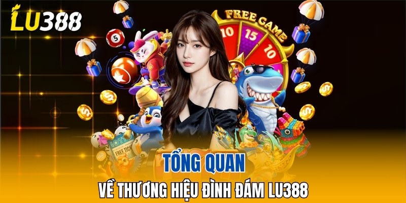 Tổng quan về thương hiệu đình đám LU388 