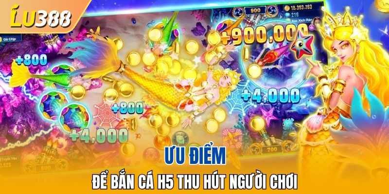 Ưu điểm giúp bắn cá H5 được yêu thích
