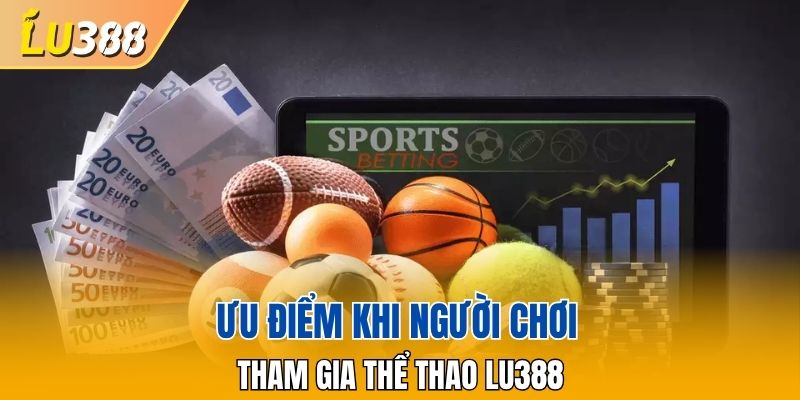 Ưu điểm khi người chơi tham gia thể thao LU388