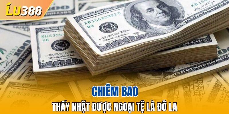 Chiêm bao thấy nhặt được ngoại tệ là đô la
